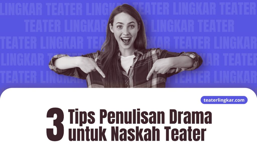 3 Tips Penulisan Drama untuk Naskah Teater